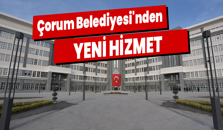 Çorum Belediyesi'nden yeni hizmet