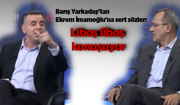  Barış Yarkadaş'tan Ekrem İmamoğlu'na sert sözler: Liboş liboş konuşuyor