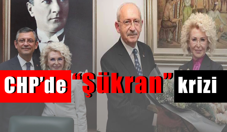 CHP’de “Şükran” krizi